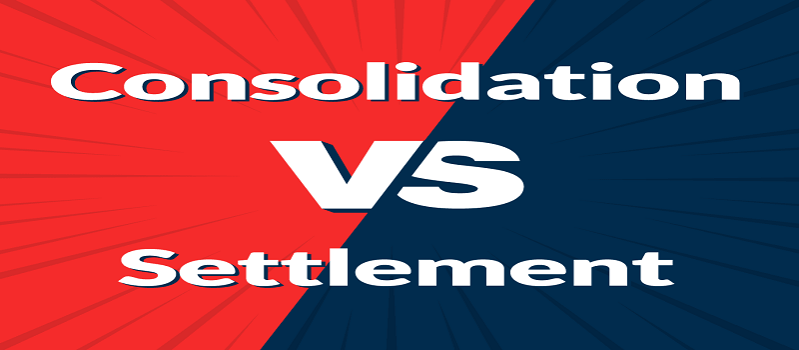 Which is Better: Debt Consolidation or Debt Settlement?