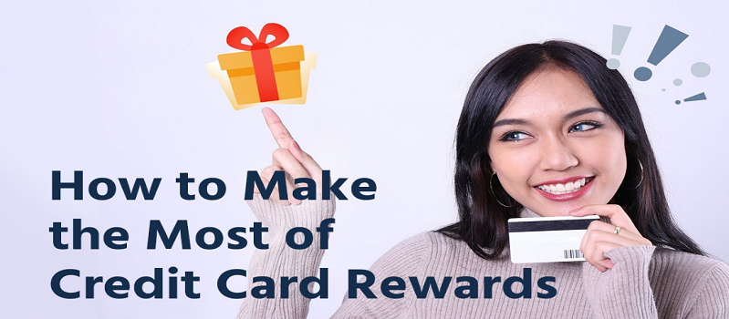How To Make The Most Of The Credit Card Rewards?