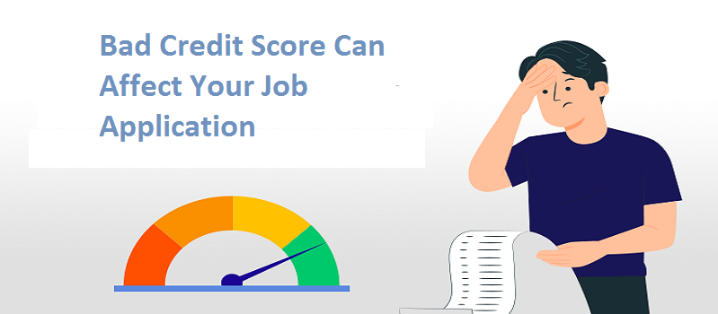 How Bad Credit Score Can Affect Your Job Application?